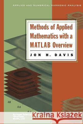 Methods of Applied Mathematics with a MATLAB Overview Jon H. Davis Jon H 9781461264866 Birkhauser - książka