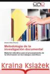 Metodología de la investigación documental Díaz Álvarez Xiomara 9783846562994 Editorial Acad Mica Espa Ola