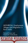 Mgnrega: Employment, Wages and Migration in Rural India Kumar, Parmod (Parmod Kumar, Professor and Head, Agricultural Development and Rural Transformation Centre, Institute for 9781138488502 