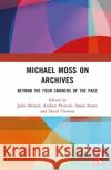 Michael Moss on Archives  9781032525594 Taylor & Francis Ltd