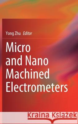 Micro and Nano Machined Electrometers Yong Zhu 9789811332463 Springer - książka