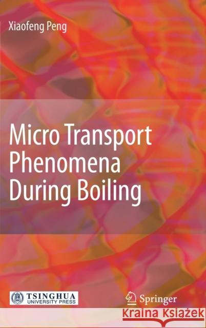 Micro Transport Phenomena During Boiling Xiaofeng Peng 9783642134531  - książka