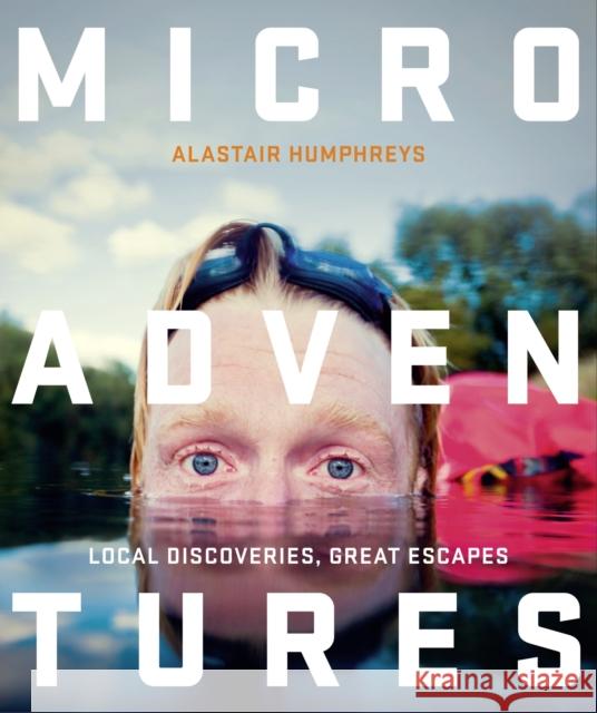 Microadventures: Local Discoveries for Great Escapes Alastair Humphreys 9780007548033 HarperCollins Publishers - książka