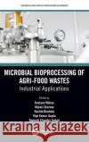 Microbial Bioprocessing of Agri-Food Wastes: Industrial Applications Molina, Gustavo 9780367625405 CRC Press