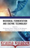 Microbial Fermentation and Enzyme Technology Hrudayanath Thatoi Pradeep K. Das Mohapatra Sonali Mohapatra 9780367183844 CRC Press