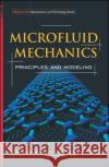 Microfluid Mechanics: Principles and Modeling Liou, William 9780071443227 McGraw-Hill Professional Publishing