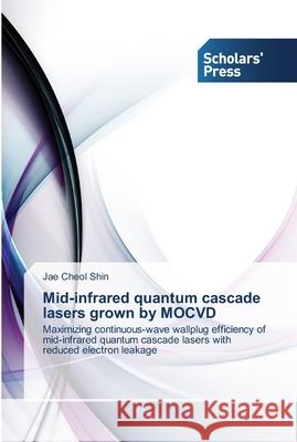 Mid-infrared quantum cascade lasers grown by MOCVD Jae Cheol Shin 9783639518979 Scholars' Press - książka