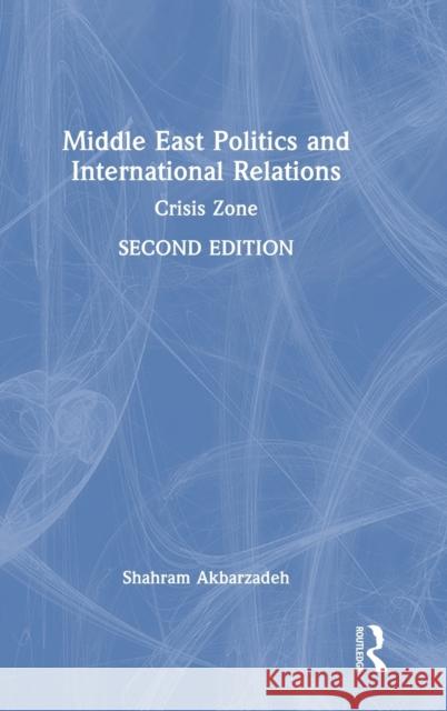 Middle East Politics and International Relations: Crisis Zone Shahram Akbarzadeh 9781032052564 Routledge - książka