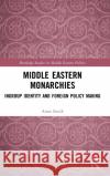 Middle Eastern Monarchies: Ingroup Identity and Foreign Policy Making Anna Sunik 9780367443160 Routledge