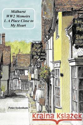 Midhurst WW2 Memoirs: 1. A Place Dear to My Heart Sydenham, Peter H. 9780648171317 Red Robin Publishing Pty Ltd - książka