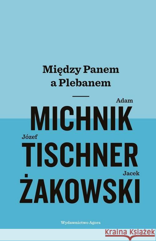 Między Panem a Plebanem Michnik Adam Tischner Józef Żakowski Jacek 9788326828393 Agora - książka
