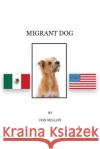 Migrant Dog Mr Don Mellon 9781975892272 Createspace Independent Publishing Platform