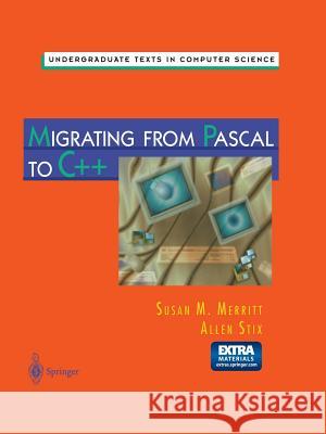 Migrating from Pascal to C++ Susan N. Merritt Allen Stix 9781461273325 Springer - książka