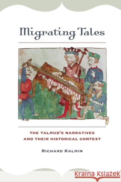 Migrating Tales: The Talmud's Narratives and Their Historical Context Richard Kalmin 9780520383180 University of California Press - książka