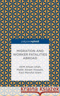 Migration and Worker Fatalities Abroad Akm Ahsan Ullah Mallik Hossain Kazi Islam 9781137451170 Palgrave Pivot - książka
