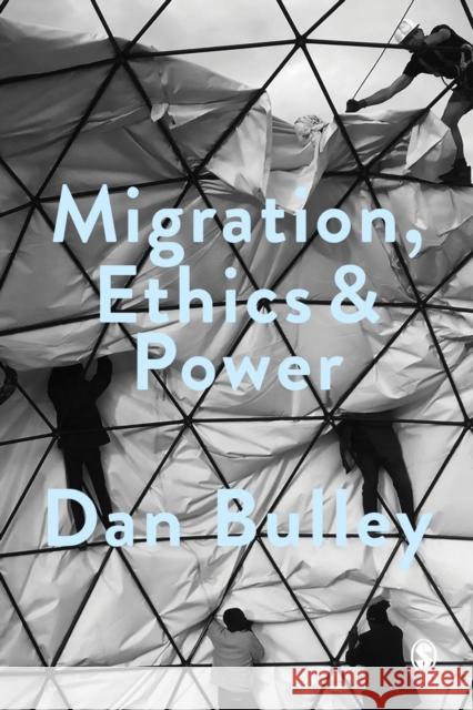 Migration, Ethics and Power: Spaces of Hospitality in International Politics Bulley, Dr. Dan 9781473985025 Society and Space - książka