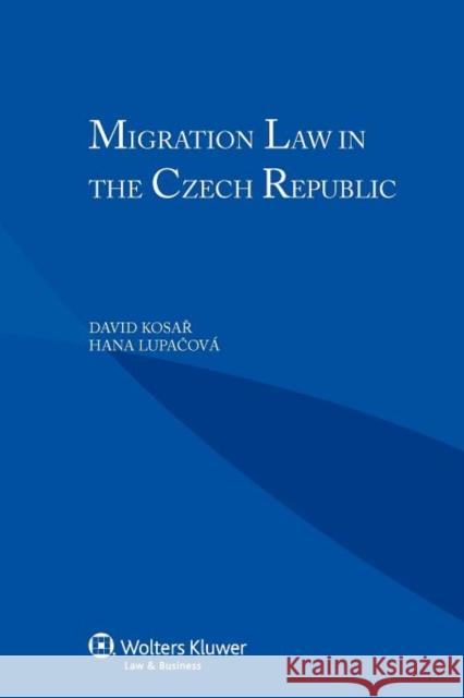 Migration Law in the Czech Republic Kosar                                    David Lupa Ov Hana Kosa 9789041140593 Kluwer Law International - książka