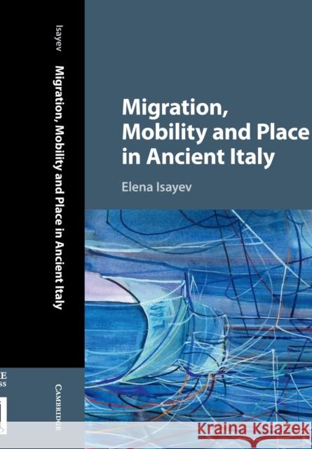 Migration, Mobility and Place in Ancient Italy Elena Isayev 9781107576384 Cambridge University Press - książka