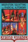 Migration, Squatting and Radical Autonomy  9781138494480 Routledge Research in Place, Space and Politi