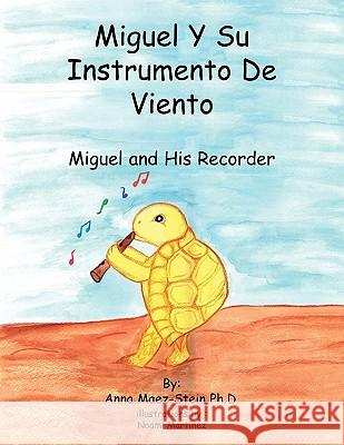 Miguel Y Su Instrumento De Viento: Miguel And His Recorder D, Anna Maze-Stein Ph. 9781453508848 Xlibris Corporation - książka
