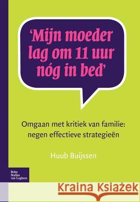 Mijn Moeder Lag Om 11 Uur Nóg in Bed: Omgaan Met Kritiek Van Familie: Negen Effectieve Strategieën Buijssen, Huub 9789031361786 Springer - książka