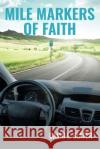 Mile Markers of Faith David L Slater 9781098069834 Christian Faith