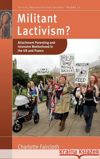 Militant Lactivism?: Attachment Parenting and Intensive Motherhood in the UK and France Faircloth, Charlotte 9780857457585 Berghahn Books - książka