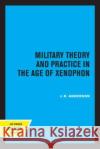 Military Theory and Practice in the Age of Xenophon J. K. Anderson   9780520335790 University of California Press