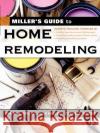 Miller's Guide to Home Remodeling Mark R. Miller Rex Miller Glenn E. Baker 9780071445535 McGraw-Hill Professional Publishing