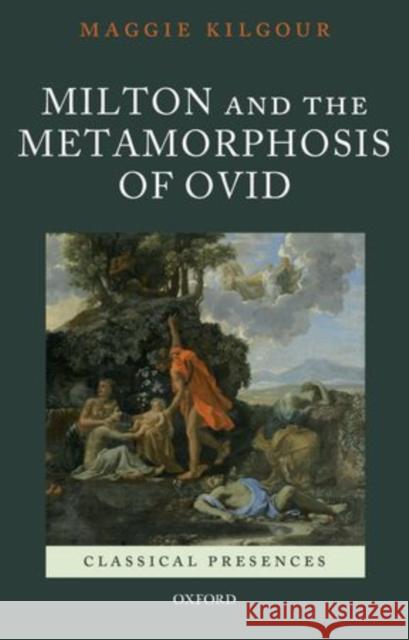 Milton and the Metamorphosis of Ovid Maggie Kilgour   9780198717126 Oxford University Press - książka