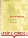 Milton Rogovin: The Making of a Social Documentary Photographer Herzog, Melanie Anne 9780295986340 University of Washington Press