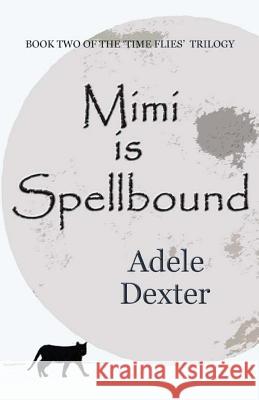 Mimi is Spellbound: (Book 2 of The 'Time Flies' Trilogy) Dexter, Adele 9781493748167 Createspace - książka
