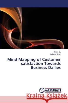 Mind Mapping of Customer satisfaction Towards Business Dailies G, Kiran 9783659418969 LAP Lambert Academic Publishing - książka