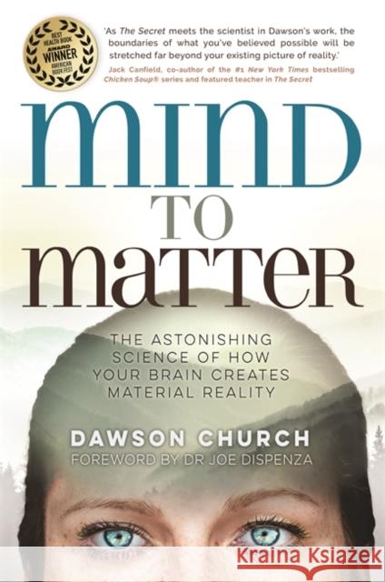 Mind to Matter: The Astonishing Science of How Your Brain Creates Material Reality Dawson, PhD Church 9781788171151 Hay House UK Ltd - książka