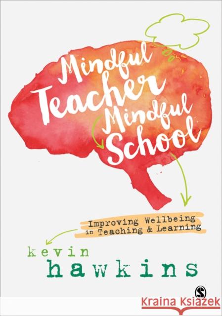 Mindful Teacher, Mindful School: Improving Wellbeing in Teaching and Learning Kevin Hawkins 9781526402868 SAGE Publications Ltd - książka