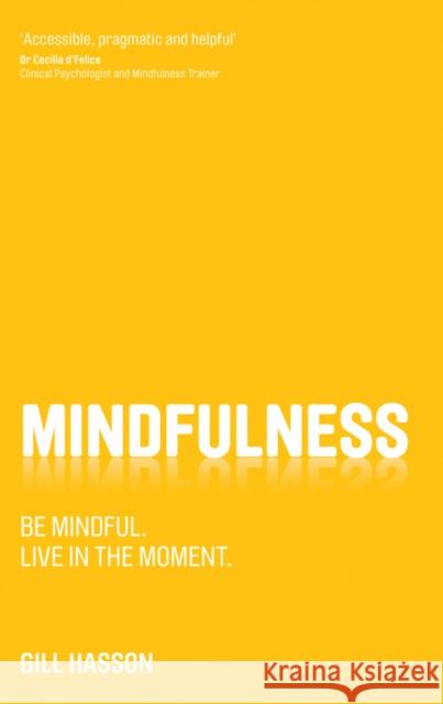 Mindfulness: Be Mindful. Live in the Moment. Hasson, Gill 9780857084446 John Wiley and Sons Ltd - książka
