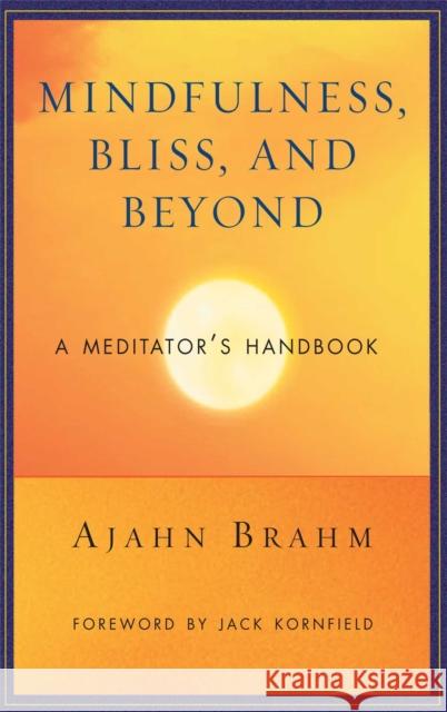 Mindfulness Bliss and Beyond: A Meditator's Handbook Ajahn Brahm 9780861712755 Wisdom Publications (MA) - książka