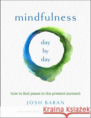 Mindfulness, Day by Day: How to Find Peace in the Present Moment Josh Baran Sharon Salzberg Susan Piver 9781571748416 Hampton Roads Publishing Company - książka