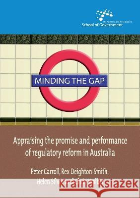 Minding the Gap: Appraising the promise and performance of regulatory reform in Australia Peter Carroll Rex Deighton-Smith Helen Silver 9781921313158 Anu Press - książka