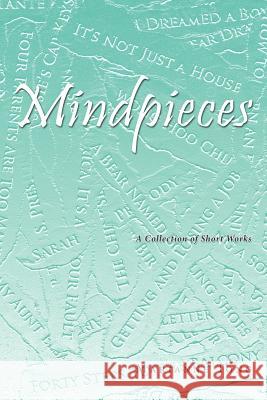 Mindpieces: A Collection of Short Works Tong, Marianne 9781456724856 Authorhouse - książka