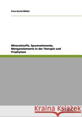 Mineralstoffe, Spurenelemente, Mengenelemente in der Therapie und Prophylaxe Sven-David M 9783656044994 Grin Verlag - książka
