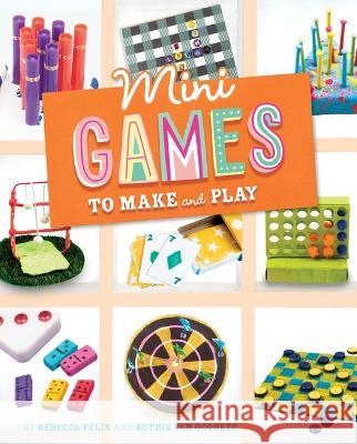 Mini Games to Make and Play Rebecca Felix Ruthie Va 9781669016618 Capstone Press - książka