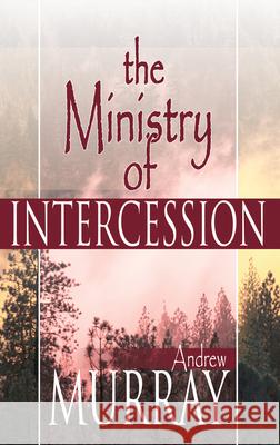 Ministry of Intercession Andrew Murray 9780883686676 Whitaker House - książka
