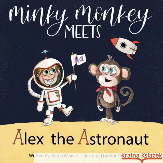 Minky Monkey Meets Alex the Astronaut Karen Weaver Kat Fox 9780648589143 Serenity Press Pty.Ltd - książka