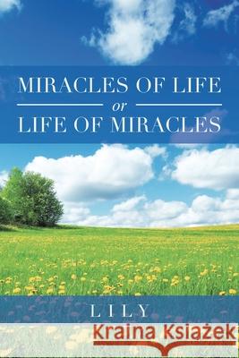 Miracles of Life or Life of Miracles Lily 9781664129689 Xlibris Us - książka