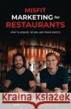 Misfit Marketing for Restaurants: How to Acquire, Retain, and Track Guests Jace Kovacevich Brett Linkletter 9780578751290 Misfit Media Inc.