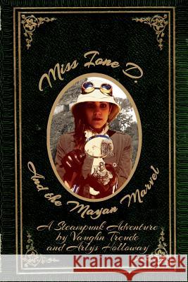 Miss Ione D and the Mayan Marvel: A Steampunk Adventure Vaughn L. Treude Arlys-Allegra Holloway 9780988244245 Nakota Publishing - książka