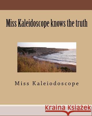 Miss Kaleidoscope knows the truth Kaleiodoscope 9781461003359 Createspace Independent Publishing Platform - książka