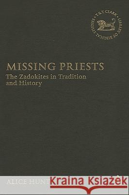Missing Priests: The Zadokites in Tradition and History Hunt, Alice 9780567028525 CONTINUUM INTERNATIONAL PUBLISHING GROUP LTD. - książka