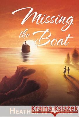 Missing the Boat Heather W. Adams 9781777633042 Bookwyrm - książka